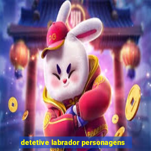 detetive labrador personagens